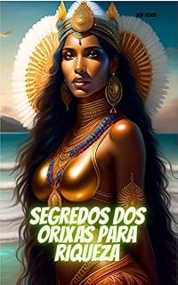 Livro SEGREOS DOS ORIXÁS PARA RIQUEZA: Atraia a Prosperidade e abundância para sua vida