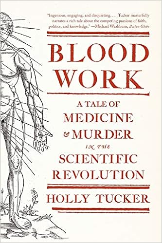 Blood Work A Tale Of Medicine And Murder In The Scientific Revolution Tucker Holly 9780393342239 Amazon Com Books