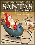 Carving Wooden Santas, Elves & Gnomes: 28 Patterns for Hand-Carved Christmas Ornaments & Figures (Fox Chapel Publishing) (Woodcarving Illustrated Books) by Ross Oar