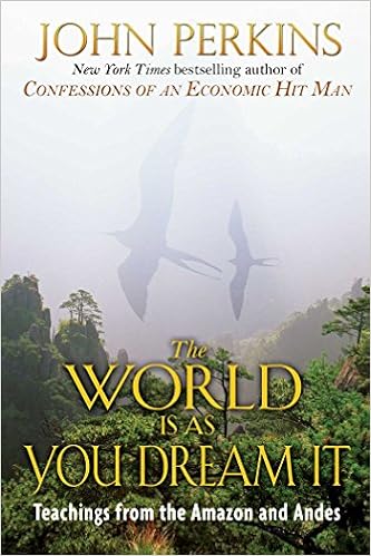 The World Is As You Dream It Teachings From The Amazon And Andes Perkins John 9780892814596 Amazon Com Books