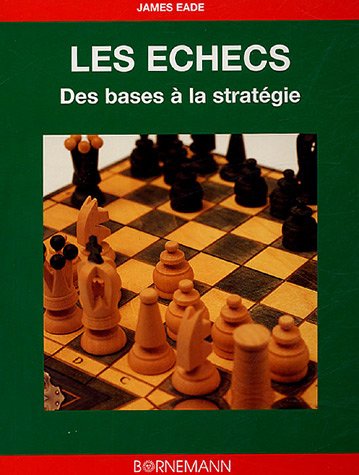 ECHECS DES BASES AUX STRATEGIES (JEUX) by JAMES EADE