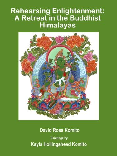 Rehearsing Enlightenment: A Retreat in the Buddhist Himalayas Kindle Edition