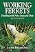 Working Ferrets: Handling with Nets, Guns and Dogs by Jackie Drakeford