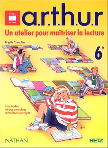 Download A.R.T.H.U.R., un atelier pour maîtriser la lecture, 6e. Des textes et des exercices avec leurs corrigés PDF