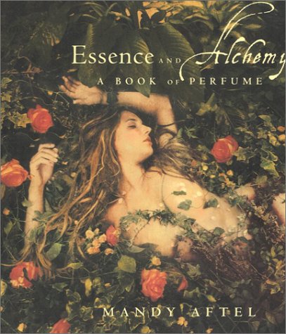 Essence and Alchemy: A Book of Perfume, by Mandy Aftel