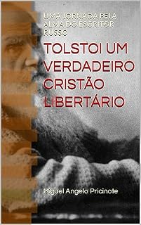 Livro TOLSTOI UM VERDADEIRO CRISTÃO LIBERTÁRIO: UMA JORNADA PELA ALMA DO ESCRITOR RUSSO