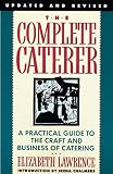 The Complete Caterer: A Practical Guide to the Craft and Business of Catering, Updated and Revised