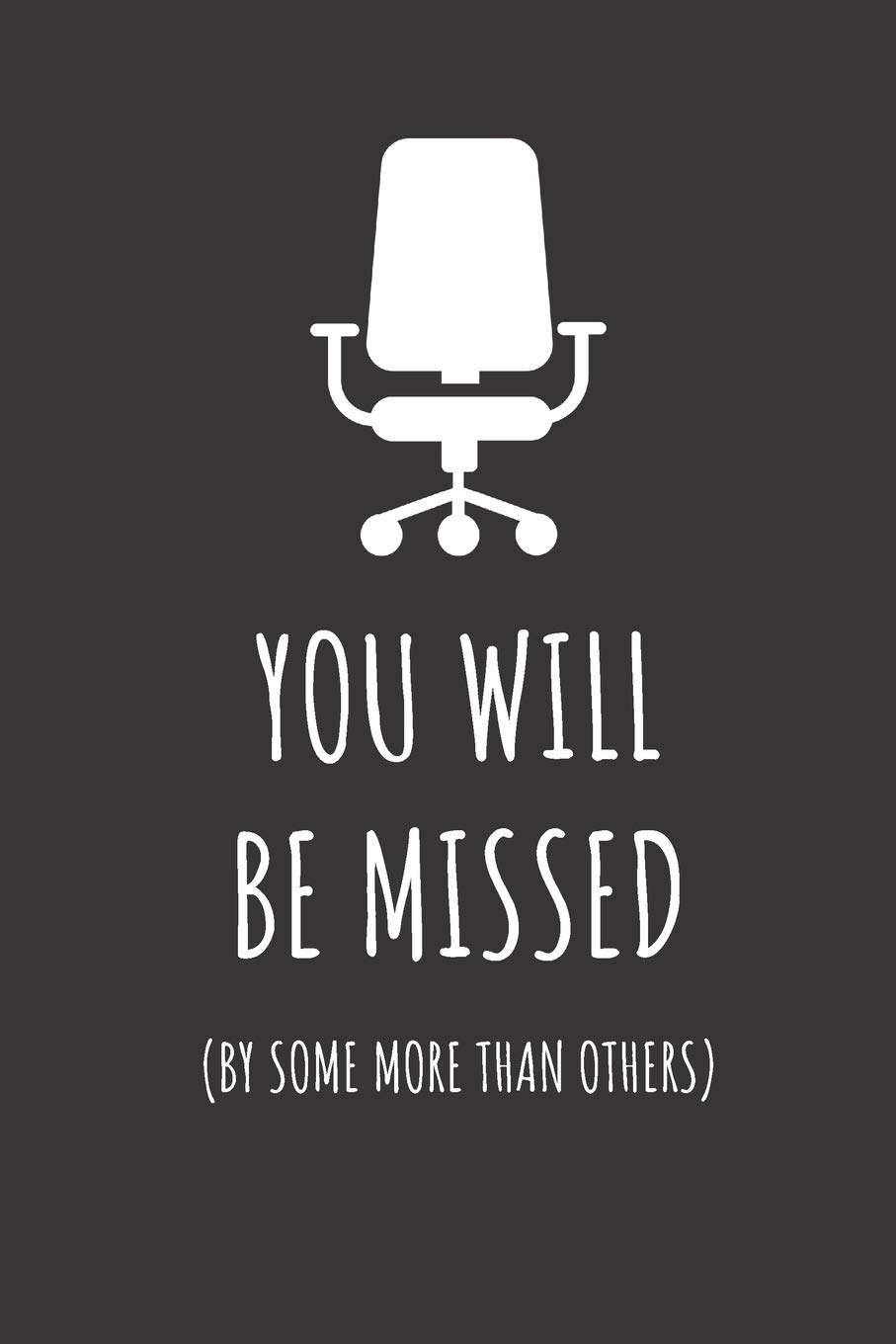 You Will Be Missed By Some More Than Others Blank Lined Journal Coworker Retirement Gift Notebook Pencils Creative 9781798182345 Amazon Com Books