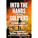 Into the Hands of the Soldiers: Freedom and Chaos in Egypt and the Middle East