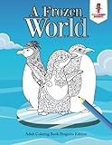 A Frozen World : Adult Coloring Book Penguins Edition by Coloring Bandit