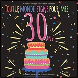 Tout Le Monde Signe Pour Mes 30 Ans Livre D Or A Personnaliser Pour Garder Un Souvenir De L Anniversaire D Un Proche 100 Pages Format 21cm X 21cm French Edition Macleod Laurent
