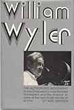 William Wyler: The Authorized Biography by Axel Madsen