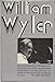 William Wyler: The Authorized Biography by Axel Madsen