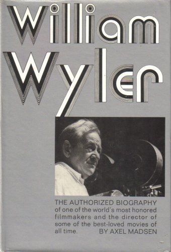 William Wyler: The Authorized Biography by Axel Madsen (Hardcover)
