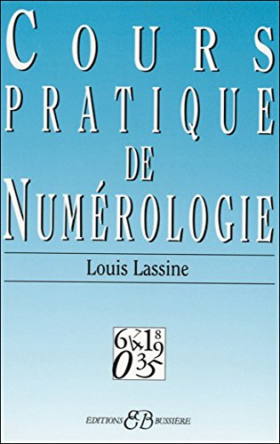 Cours pratique de numerologie (French Edition) by Louis Lassine