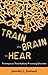 Train the Brain to Hear: Brain Training Techniques to Treat Auditory Processing Disorders in Kids with ADD/ADHD, Low Spectrum Autism, and Auditory Processing Disorders