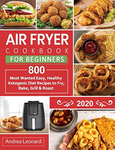 Air Fryer Cookbook for Beginners 2020: 800 Most Wanted, Easy and Healthy Recipes to Fry, Bake, Grill - //medicalbooks.filipinodoctors.org