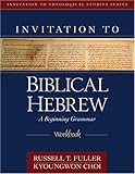 Invitation to Biblical Hebrew Workbook (Invitation to Theological Studies Series), Russell T. Fuller, Kyoungwon Choi, 0825426529