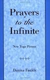 Prayers to the Infinite: New Yoga Poems by 