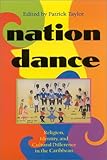 Nation Dance : Religion, Identity, and Cultural Difference in the Caribbean, Taylor, Patrick, 0253338352