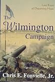 The Wilmington Campaign: Last Rays of Departing Hope (Battles and Campaigns of the Carolinas)