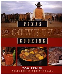 Texas Cowboy Cooking Tom Perini Robert Duvall 9780971312203 Amazon Com Books