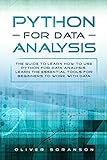 Python for Data Analysis: The Guide to Learn How to Use Python for Data Analysis. Learn the Essential Tools for Beginners to Work with Data. (Artificial Intelligence Book 4) by Oliver Soranson