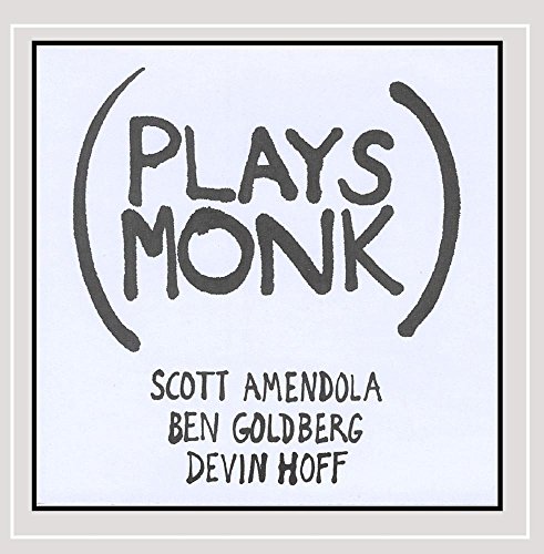 Scott Amendola, Ben Goldberg, Devin Hoff - Plays Monk