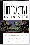 The Interactive Corporation: Using Interactive Media and Intranets to Enhance Business Performance by 