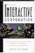 The Interactive Corporation: Using Interactive Media and Intranets to Enhance Business Performance by 