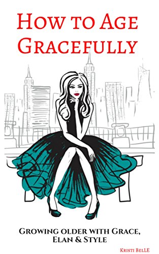[D.o.w.n.l.o.a.d] How to Age Gracefully: Growing older with grace, elan & style<br />[E.P.U.B]