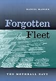 Forgotten Fleet: The Mothball Navy
