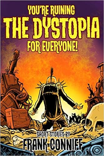 You Re Ruining The Dystopia For Everyone Conniff Frank Peralta Len Amazon Com Books