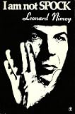 I Am Not Spock by Leonard Nimoy