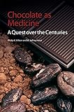 Chocolate as Medicine: A Quest over the Centuries by Philip K Wilson, W Jeffrey Hurst