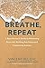 Breathe, Repeat: A Busy Person's Guide to Preventing Burn-out, Building Resilience and Conquering An by 