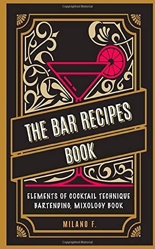 The Bar Recipes Book: The secret art of Cocktails and Bartending Mixology Technique