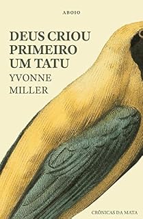 Livro Deus Criou Primeiro um Tatu: Crônicas da Mata