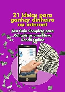 Livro 21 Ideias Infalíveis para Lucrar na Internet: Seu Guia Completo para Conquistar uma Nova Renda Online