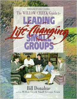 Leading Life Changing Small Groups Bill P Donahue Ill Willow