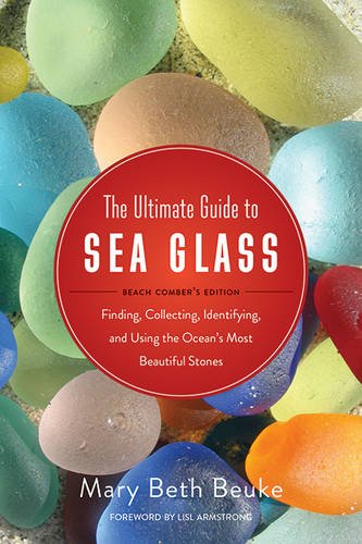Download The Ultimate Guide to Sea Glass: Beach Comber's Edition: Finding, Collecting, Identifying, and Using the Ocean’s Most Beautiful Stones Download The Ultimate Guide to Sea Glass: Beach Comber's Edition: Finding, Collecting, Identifying, and Using the Ocean’s Most Beautiful Stones