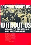 Nothing About Us Without Us: Disability Oppression and Empowerment by James I. Charlton
