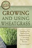 The Complete Guide to Growing and Using Wheatgrass (Back-To-Basics)