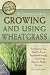 The Complete Guide to Growing and Using Wheatgrass (Back to Basics Growing) by Loraine Degraff