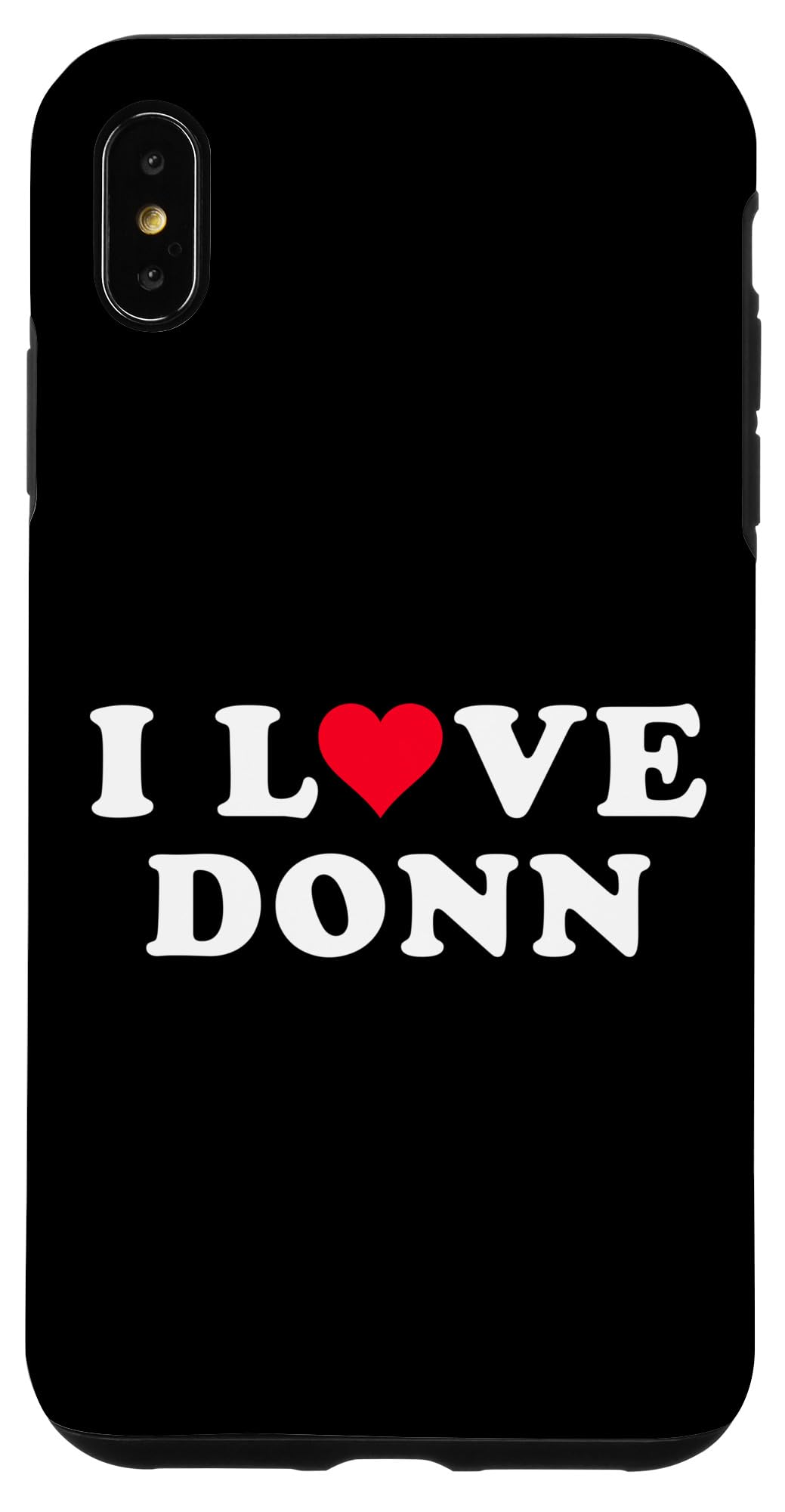 iPhone XS Max I Love Donn Matching Girlfriend & Boyfriend Donn Name Case