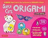 Super Cute Origami Kit: Kawaii Paper Projects You Can Decorate in Thousands of Ways! by Yuki Martin