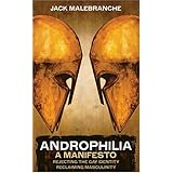 Androphilia: Rejecting the Gay Identity, Reclaiming Masculinity