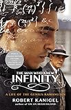 The Man Who Knew Infinity: A Life of the Genius Ramanujan by Robert Kanigel