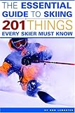 The Essential Guide to Skiing: 201 Things Every Skier Must Know