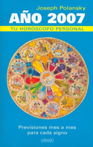 Ano 2007, Tu Horoscopo Personal/ Your Personal Horoscope 2007 (Spanish Edition) - Joseph Polansky